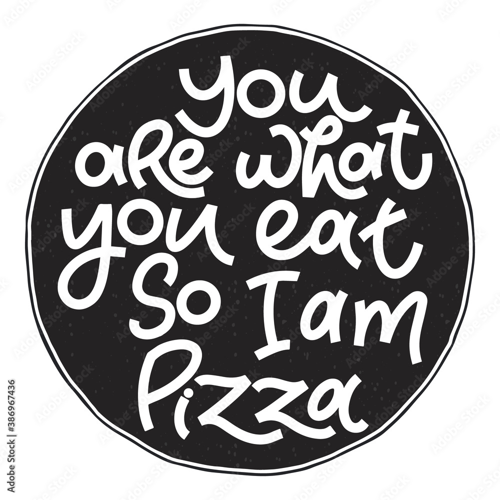 Funny quote on pizza slice. You are what you eat, so i am pizza. Vector design elements for t-shirts, bags, posters, cards, stickers and menu Funny quote on pizza slice. You are what you eat, so i am pizza. Vector design elements for t-shirts, bags, posters, cards, stickers and menu