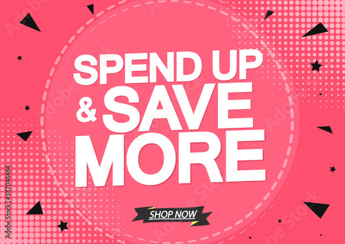 Spend Up and Save More, sale poster design template, discount banner, vector illustration