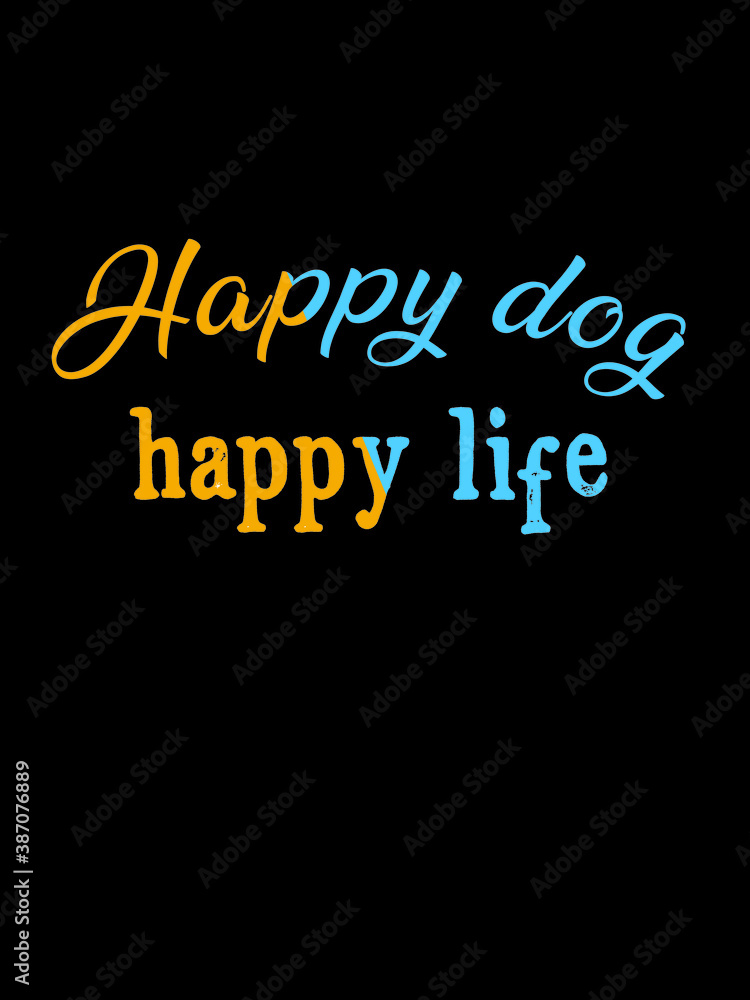happy dog happy life t shirt design