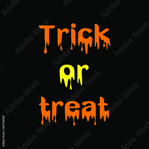 A poster with letters bleeding in orange and yellow. Trick or treat.
