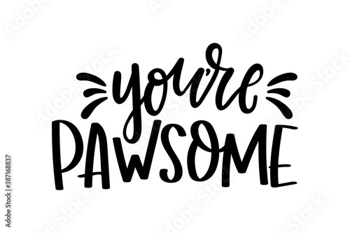 You're awesome cute lettering isolated on white background with paws. Hand drawn quote for pet lovers. Cat or dog lover funny and inspirational love quote