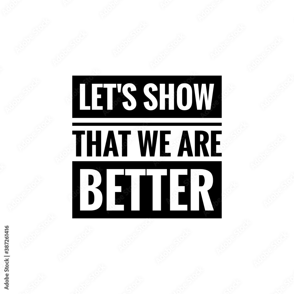 Fototapeta premium ''Let's show that we abre better'', superation message, motivational quote, motivation. Word Illustration to print on products/for design development