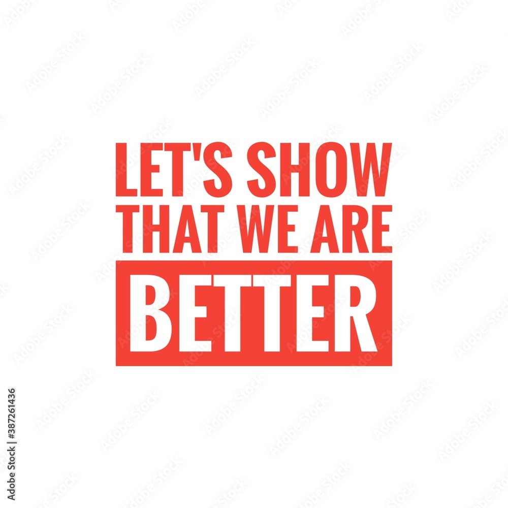 ''Let's show that we abre better'', superation message, motivational quote, motivation. Word Illustration to print on products/for design development ''Let's show that we abre better'', superation message, motivational quote, motivation. Word Illustration to print on products/for design development