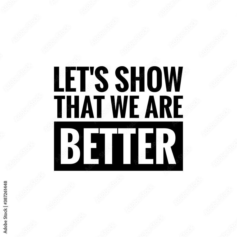 ''Let's show that we abre better'', superation message, motivational quote, motivation. Word Illustration to print on products/for design development ''Let's show that we abre better'', superation message, motivational quote, motivation. Word Illustration to print on products/for design development