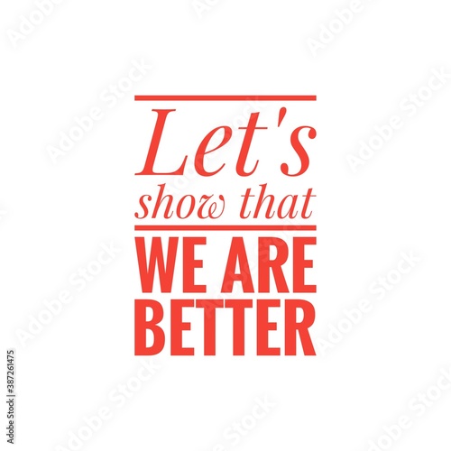   Let s show that we abre better    superation message  motivational quote  motivation. Word Illustration to print on products for design development