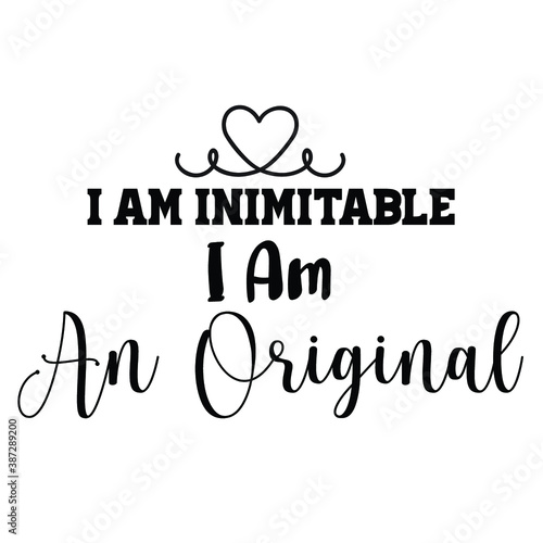 i am inimitable i am an original