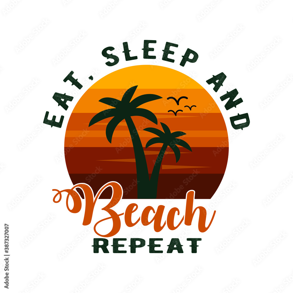 Tour t-shirt saying - eat, sleep and beach repeat.traveling shirt design vector and print.