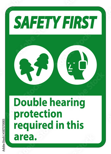 Safety First Sign Double Hearing Protection Required In This Area With Ear Muffs & Ear Plugs