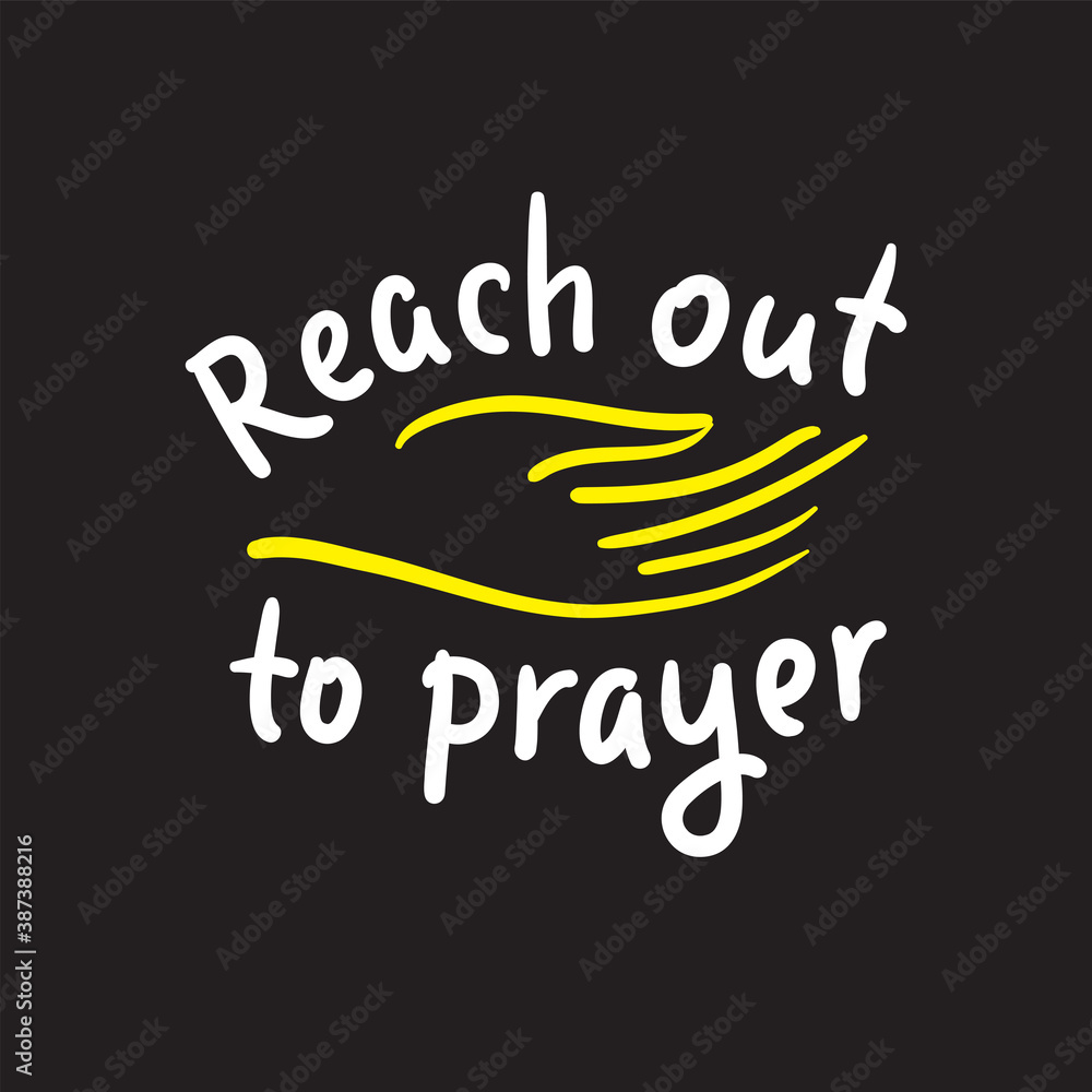 Reach out to prayer - inspire motivational religious quote. Hand drawn beautiful lettering. Print for inspirational poster, t-shirt, bag, cups, card, flyer, sticker, badge. Cute funny vector writing