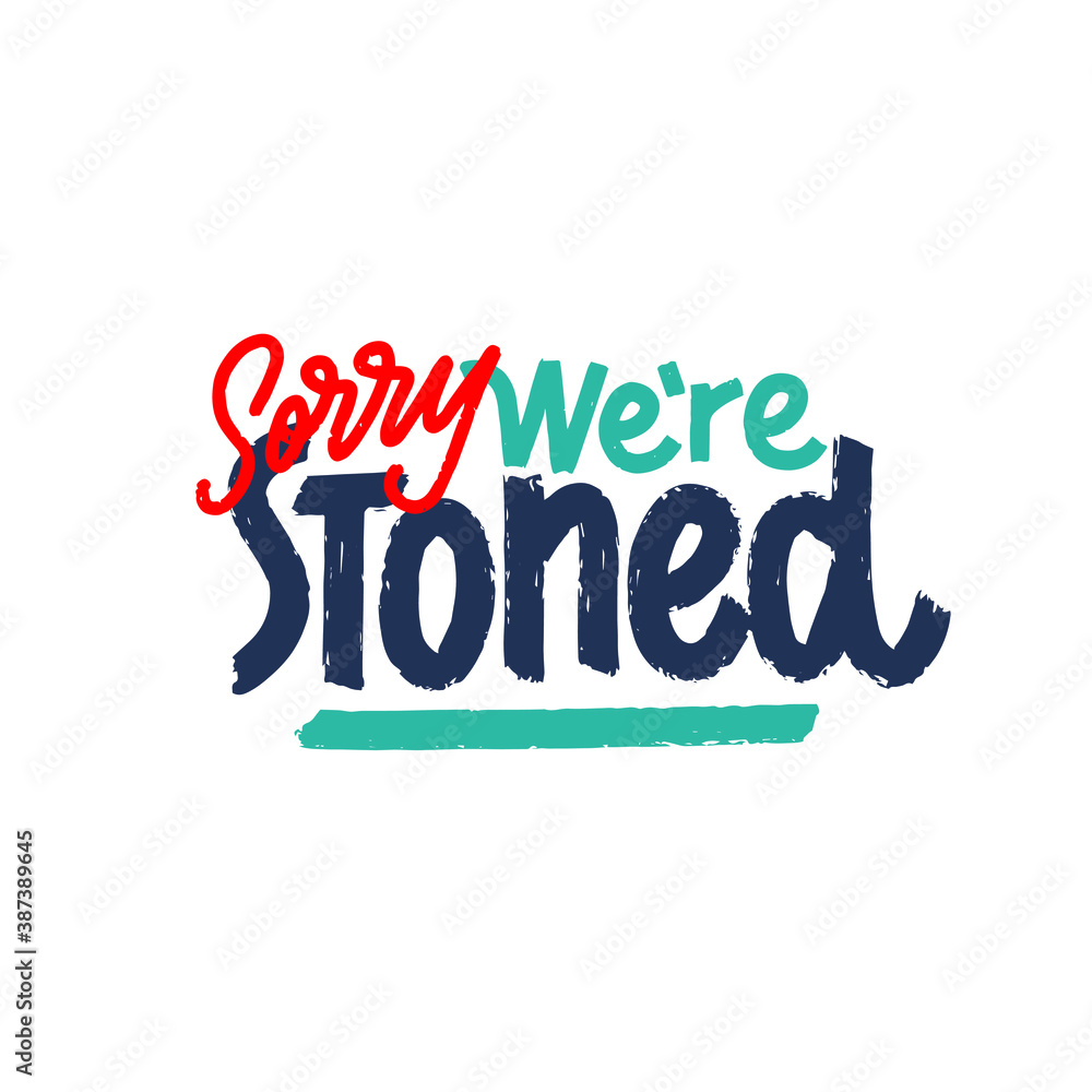 Sorry we're stoned t-shirt lettering design. Vector vintage illustration.