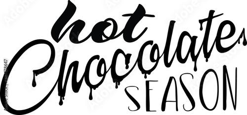 Hot chocolate quote with melting chocolate drops. Hot chocolate season or weather. Lettering quote design isolated