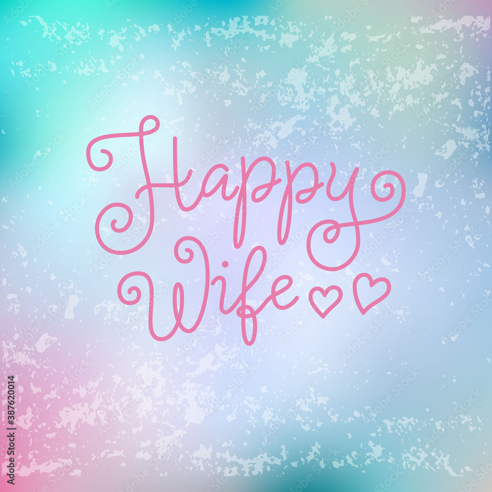 Modern calligraphy lettering of Happy Wife in pink on blue pink background with texture