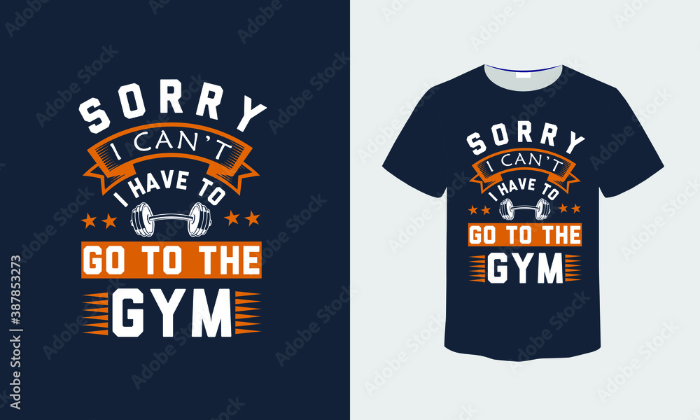Sorry i can't, i have to go to the gym. Bodybuilding quotes t shirt design Sorry i can't, i have to go to the gym. Bodybuilding quotes t shirt design