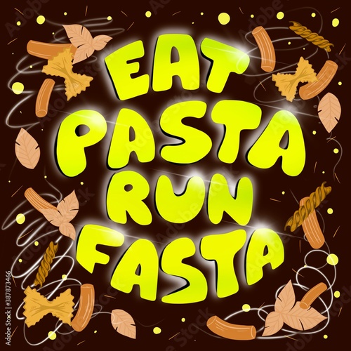 Hand drawn lettering quote about pasta. Eat pasta, run fasta poster. Sport motivation. Pasta collection. Set of different type of pasta. photo