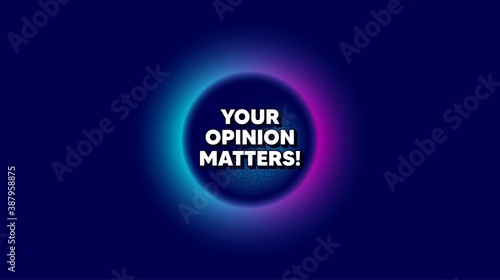Your opinion matters symbol. Abstract neon background with dotwork shape. Survey or feedback sign. Client comment. Offer neon banner. Opinion matters badge. Vector