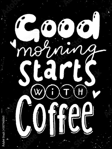Coffee chalkboard lettering poster with Good morning starts with coffee text