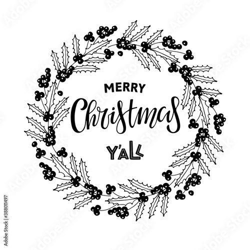 Holly berry Wreath with text Merry Christmas you all. Cold season frame, Nature border. Circle shape. Christmas wreath with branches and berries and lettering. Black and white hand drawn illustration