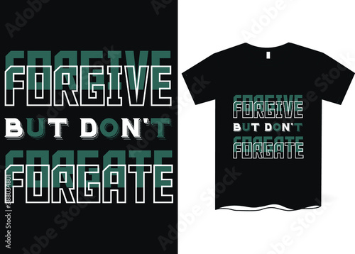 Forgive but don't forget- Conceptual handwritten phrase T-shirt design. Vector Typography Design Concept.