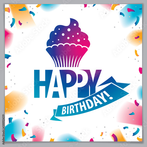 Happy Birthday vector greeting card. Includes beautiful lettering and cupcake composition placed over flying colorful confetti background. Square shape format with CMYK colors acceptable for print.