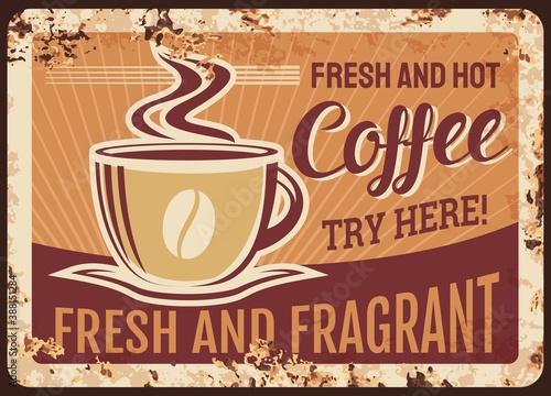 Fresh hot steaming coffee cup vector rusty metal plate, mug with steam and fragrant beverage grunge rust tin sign. Traditional coffee drink retro promo poster, ferruginous vintage ad card, refreshment