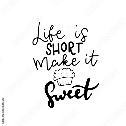 Life is short, make it sweet. Cute fun baking quotes printable vector design template.