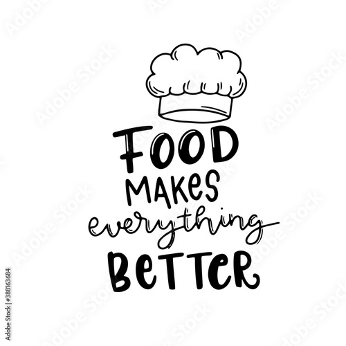 Food makes everything better. Cute fun baking quotes printable vector design template.