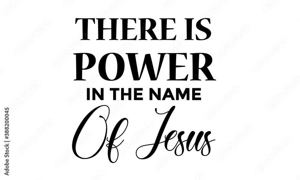 There is power in the name of Jesus, Biblical Phrase, Motivational quote of life, Typography for print or use as poster, card, flyer or T Shirt