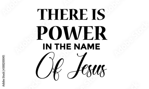 There is power in the name of Jesus, Biblical Phrase, Motivational quote of life, Typography for print or use as poster, card, flyer or T Shirt