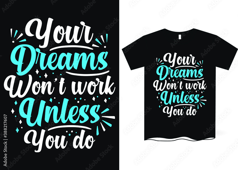 Your dreams won't work unless you do -hand drawing lettering, t-shirt design, Best Inspirational Quote - Typography T-Shirt Design Your dreams won't work unless you do -hand drawing lettering, t-shirt design, Best Inspirational Quote - Typography T-Shirt Design