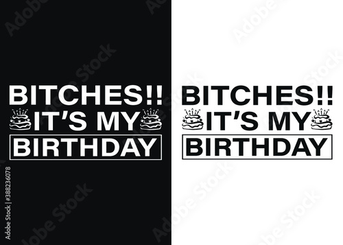 Bitches it's my birthday -Happy Quarantined Birthday T-Shirt Design, Birthday t-shirt designs