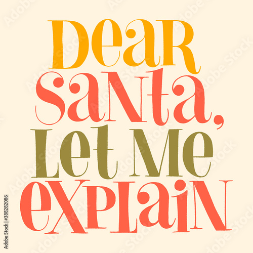Dear Santa  let me explain hand-drawn lettering for Christmas time. Text for social media  print  t-shirt  card  poster  promotional gift  landing page  web design elements. Vector illustration