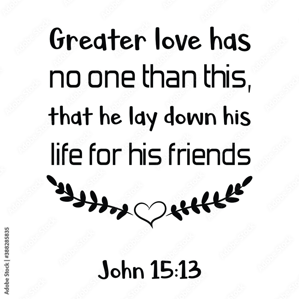 Fototapeta premium Greater love has no one than this, that he lay down his life for his friends. Bible verse quote