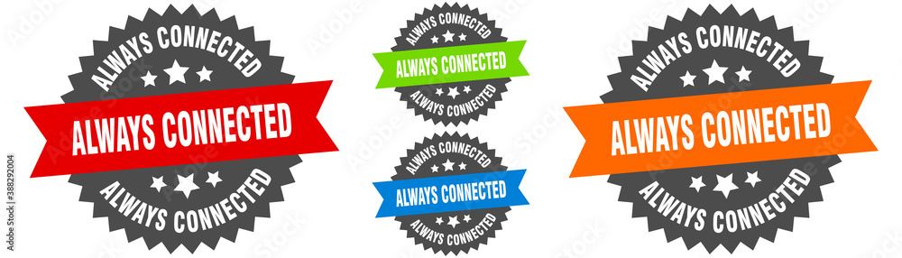 always connected sign. round ribbon label set. Seal always connected sign. round ribbon label set. Seal