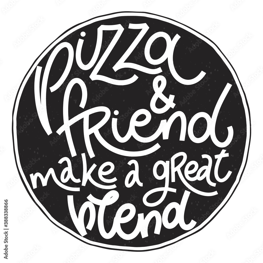 Funny quote on pizza. Pizza and friend make a great blend. Vector design elements for t-shirts, bags, posters, cards, stickers and menu Funny quote on pizza. Pizza and friend make a great blend. Vector design elements for t-shirts, bags, posters, cards, stickers and menu
