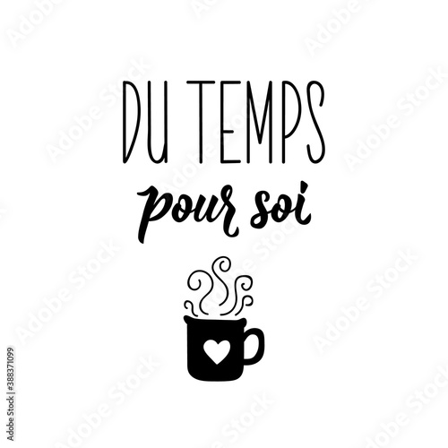 Time for yourself - in French language. Lettering. Ink illustration. Modern brush calligraphy.