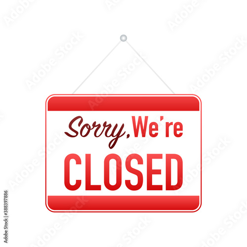 Sorry we re closed hanging sign on white background. Sign for door. Vector illustration.