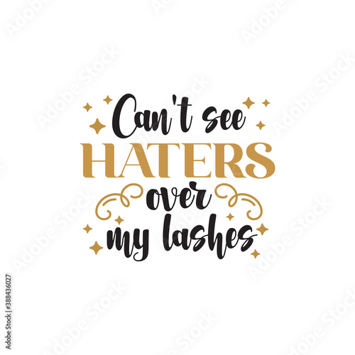 Cant see haters over my lashes quote graphic design template