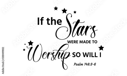 If the stars were made to worship so will I, Christian Faith, Typography for print or use as poster, card, flyer or T Shirt