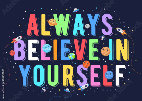 Always believe in yourself, kids vector illustration. motivational design illustrations for outer space themed kids, space kids. colorful motivation quotes.