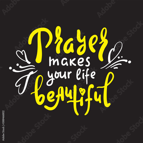 Prayer makes your life beautiful - inspire motivational religious quote. Hand drawn beautiful lettering. Print for inspirational poster, t-shirt, bag, cups, card, flyer, sticker, badge. Cute vector