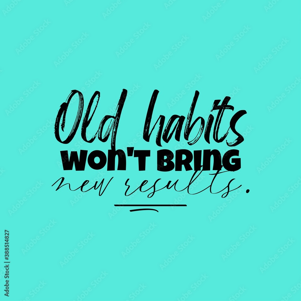 Old Habits Won't Bring New Results. Inspirational and Motivational Quotes. Suitable For All Needs Both Digital and Print, for Example Cutting Sticker, Poster, Vinyl, Decals, Card, mug, & Other