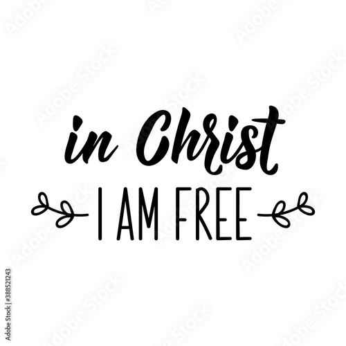 In Christ I am free. Bible lettering. Calligraphy vector. Ink illustration.