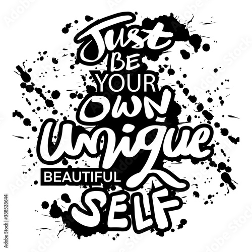 Just be your own unique beautiful self.