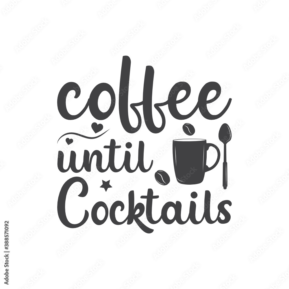 Coffee until cocktails. T-Shirt Typography Design Illustration Vector Design, Cooking Vintage Design, 