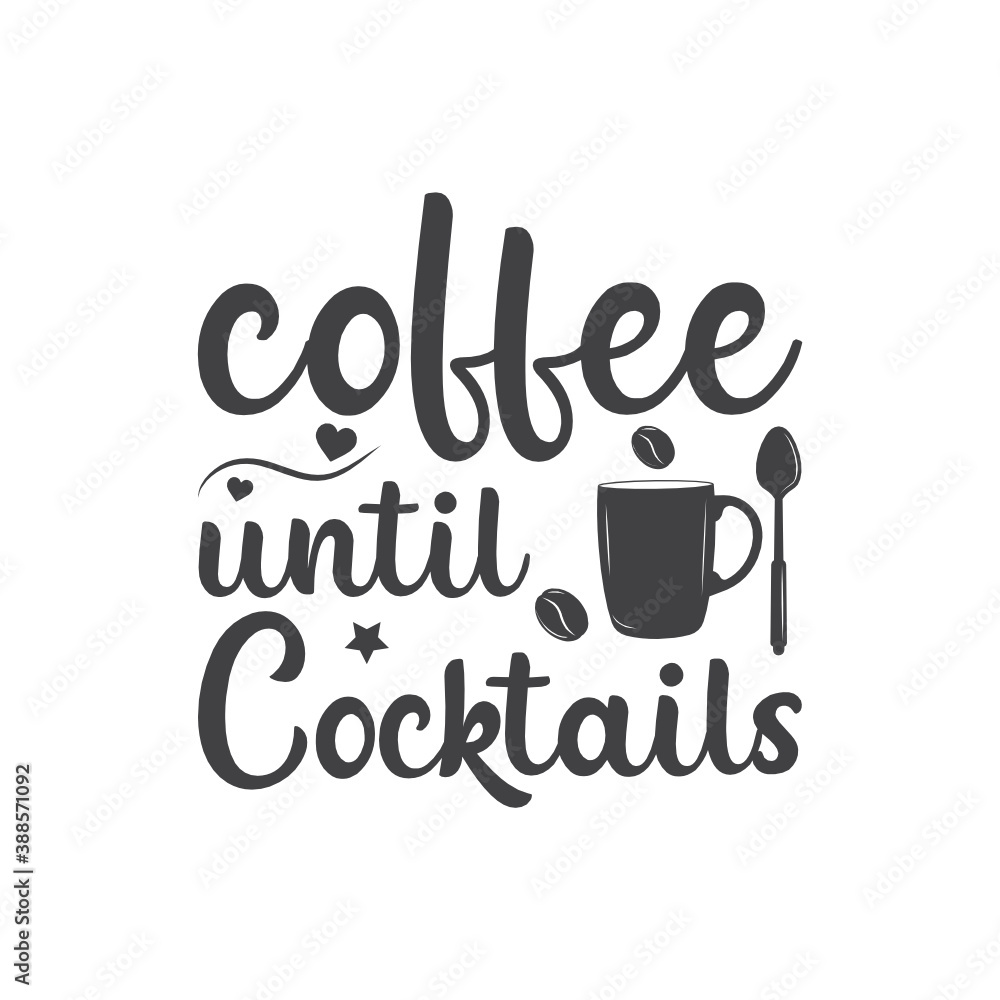 Fototapeta premium Coffee until cocktails. T-Shirt Typography Design Illustration Vector Design, Cooking Vintage Design, 