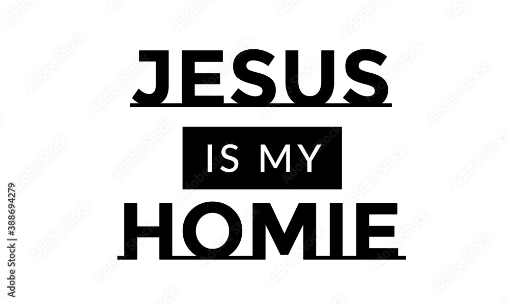 Jesus is my Homie, Bible Verse Design, Typography for print or use as poster, card, flyer or T Shirt