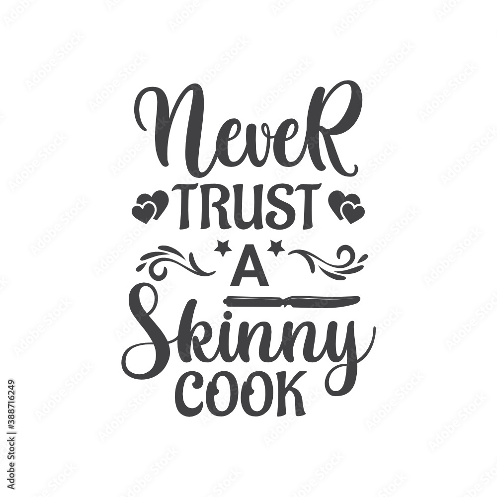 Never trust a skinny cook.T-Shirt Typography Design. Kitchen Design, Vector Illustration Design.Vector typography design. Cooking Design