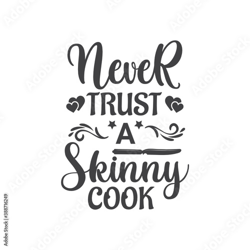 Never trust a skinny cook.T-Shirt Typography Design. Kitchen Design  Vector Illustration Design.Vector typography design. Cooking Design