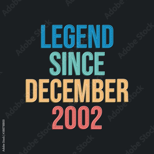 Legend since December 2002 - retro vintage birthday typography design for Tshirt