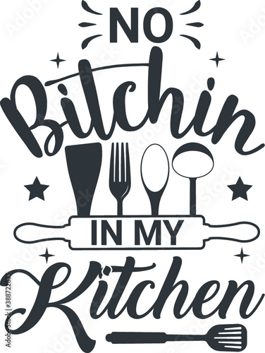 Cooking Vintage Design, No Bitchin in My Kitchen.T Shirt Typography Design Illustration Vector Design